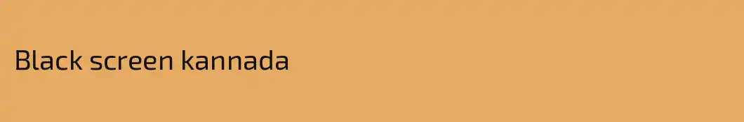 Black screen kannada